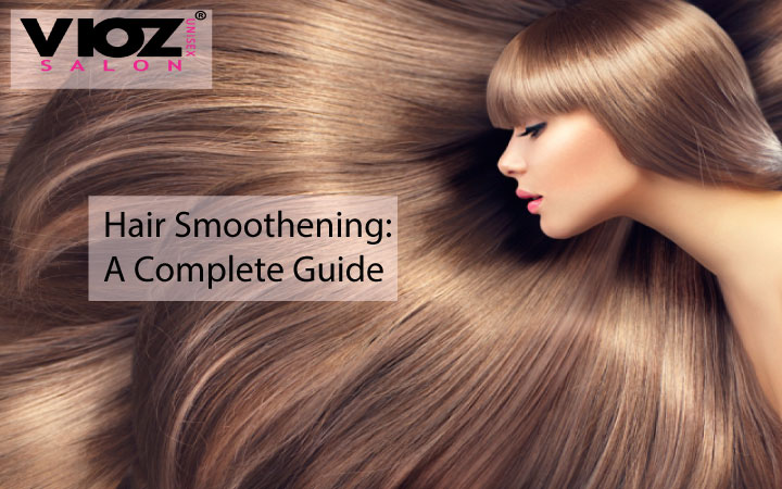 Hair Smoothening: A Complete Guide – Vioz Unisex Salon