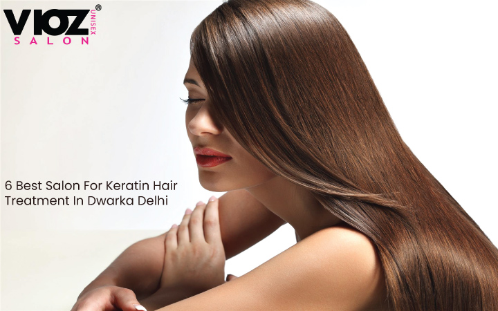 6 Best Salon for Keratin Hair Treatment in Dwarka Delhi