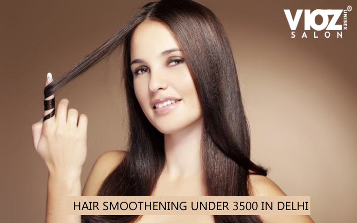 HAIR SMOOTHENING UNDER 3500 IN DELHI – Vioz Unisex Salon