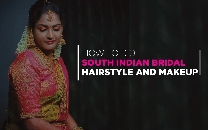 HOW TO DO SOUTH INDIAN BRIDAL HAIRSTYLE AND MAKEUP