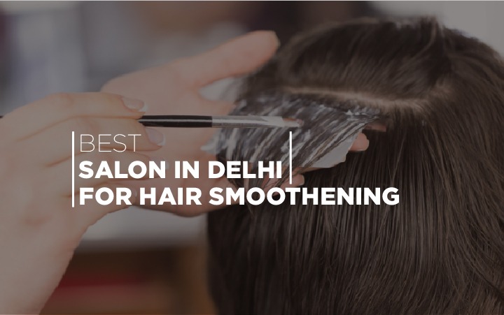 BEST SALON IN DELHI FOR HAIR SMOOTHENING