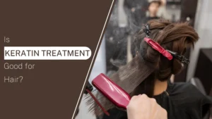 Is-Keratin-Treatment-Good-for-Hair