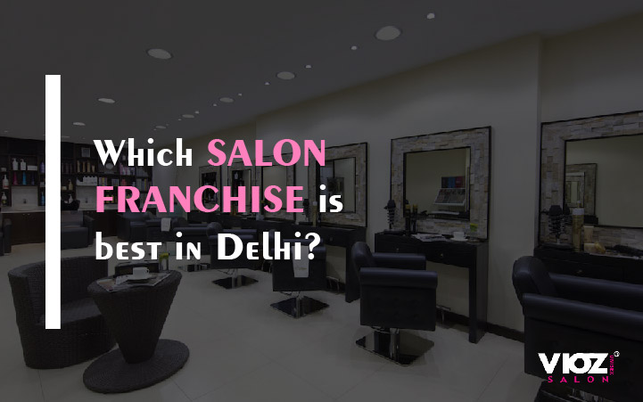 Which Salon franchise is best in Delhi