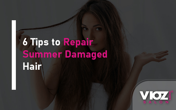 6 Tips to Repair Summer Damaged Hair – Vioz salon